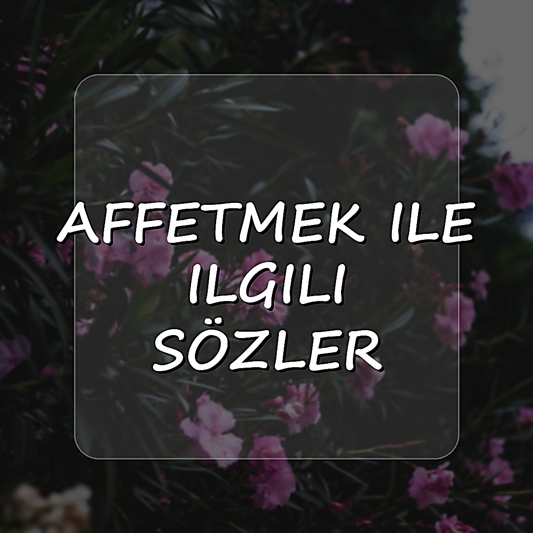 affetmek ile ilgili sözler - 2026