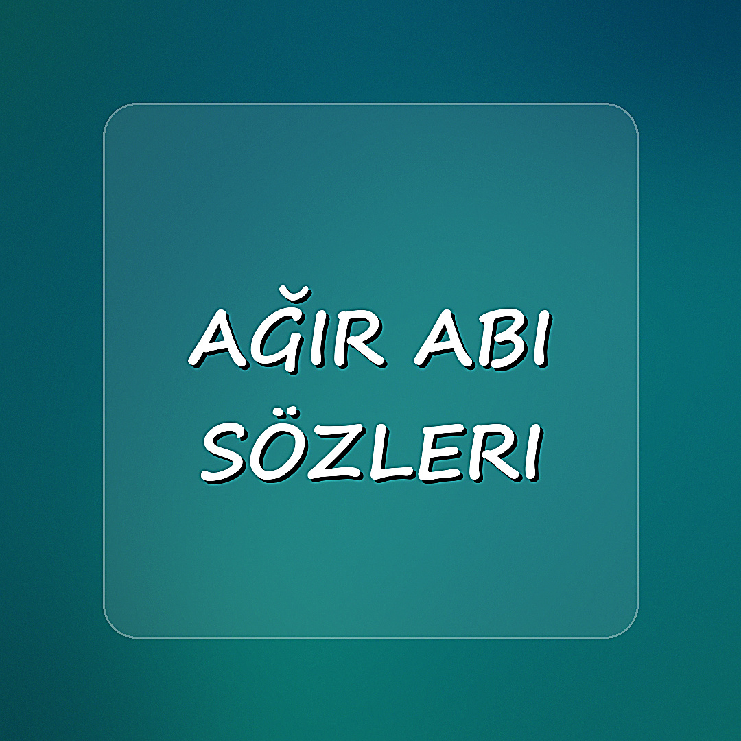 ağır abi sözleri - 2026