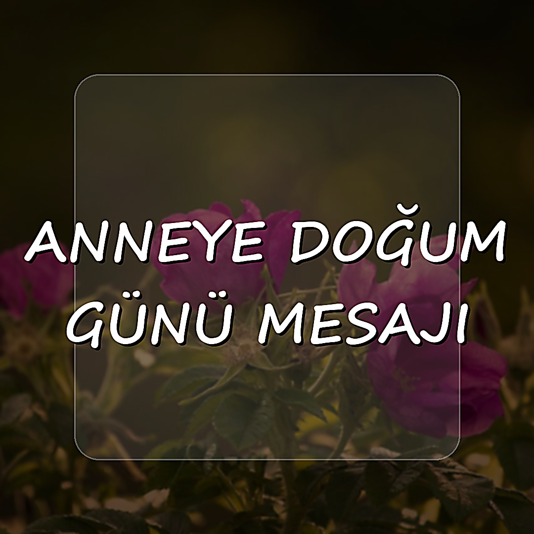 anneye doğum günü mesajı - 2026