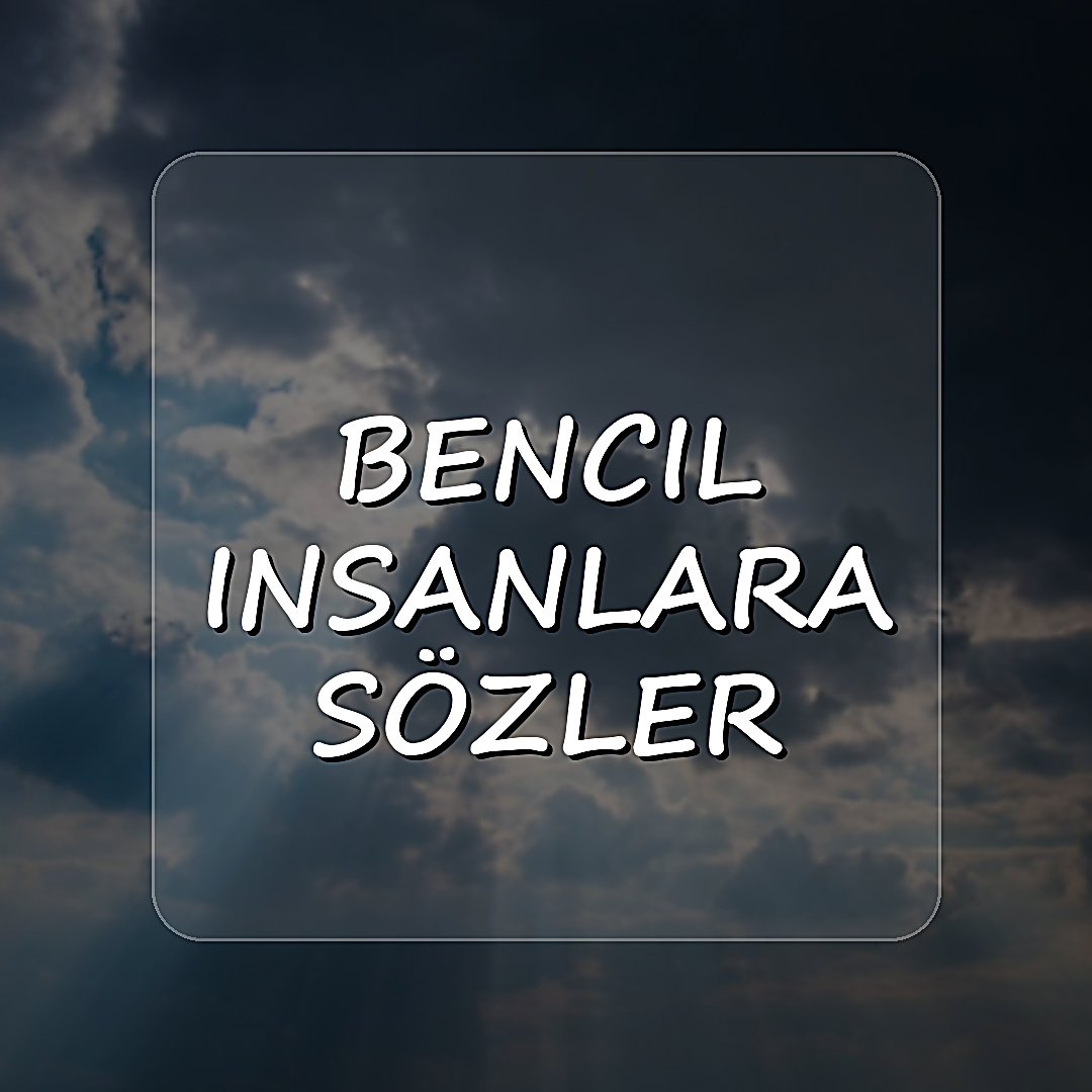 bencil insanlara sözler - 2026