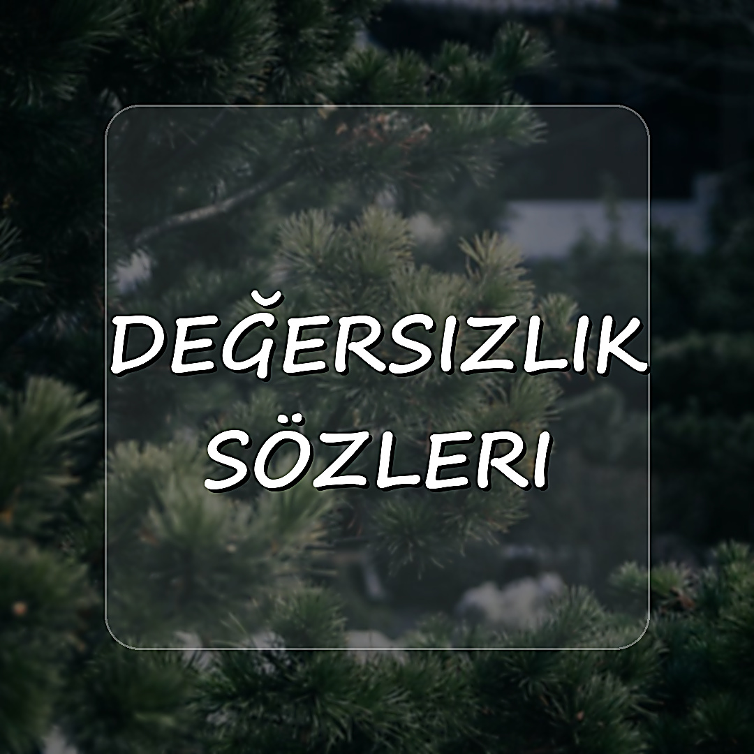 değersizlik sözleri - 2026