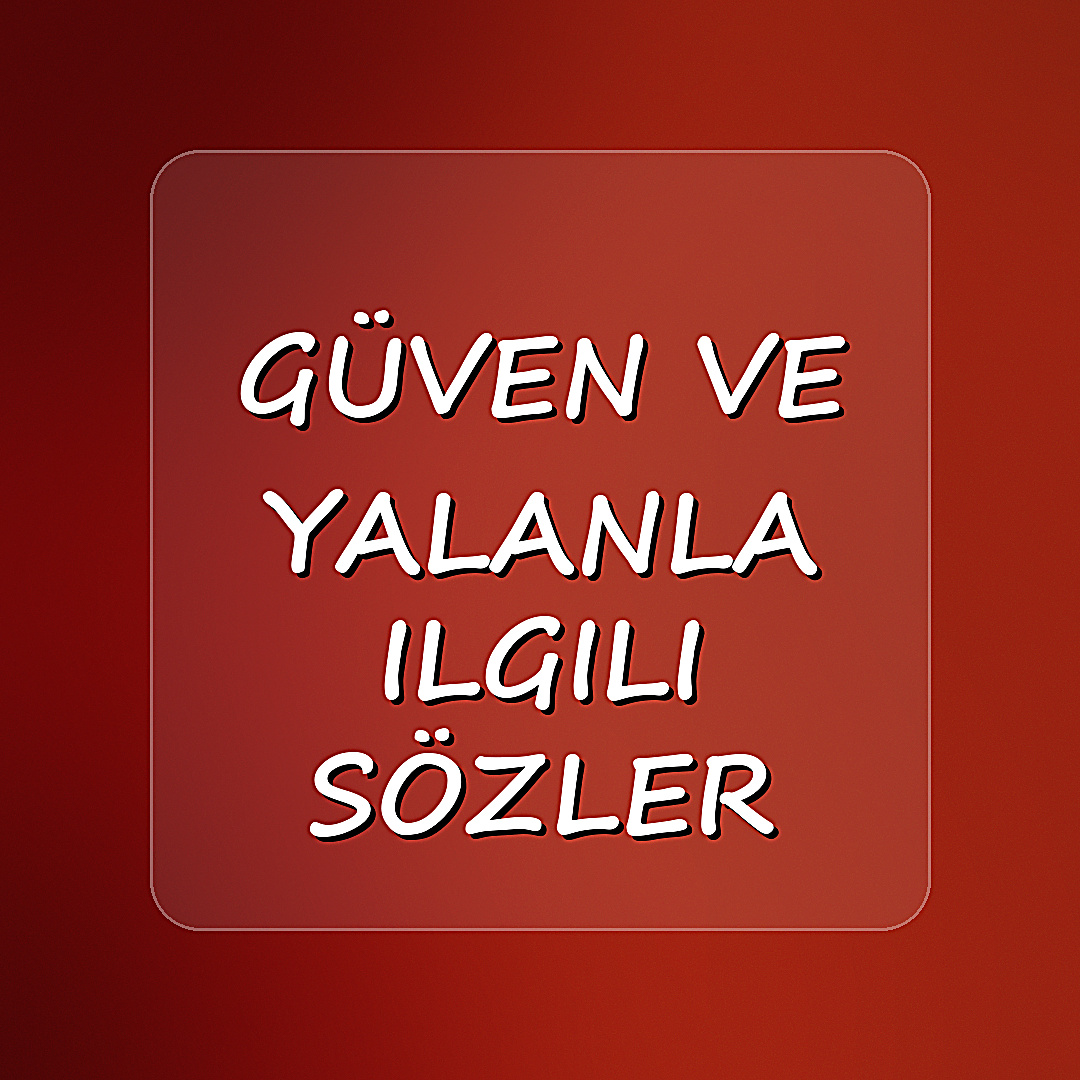 güven ve yalanla ilgili sözler - 2026