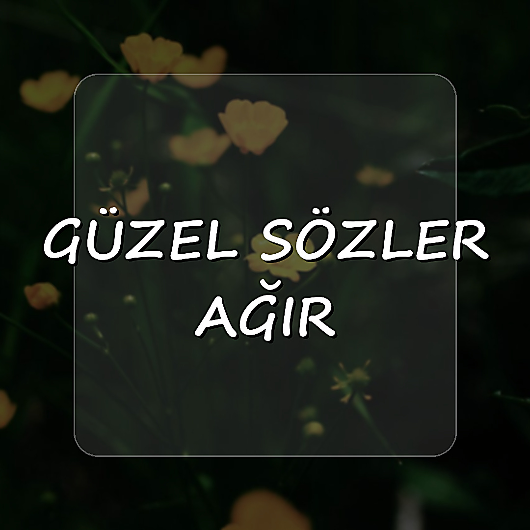 güzel sözler ağır - 2026