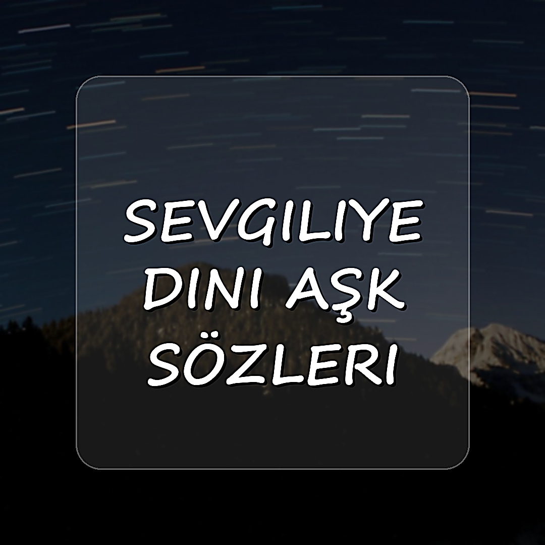 Sevgiliye dini aşk sözleri - 2026