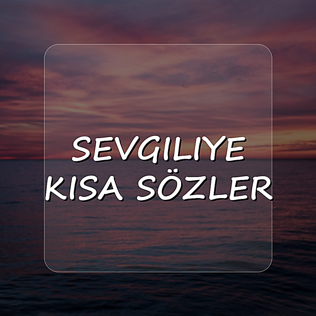 sevgiliye kısa sözler - 2026