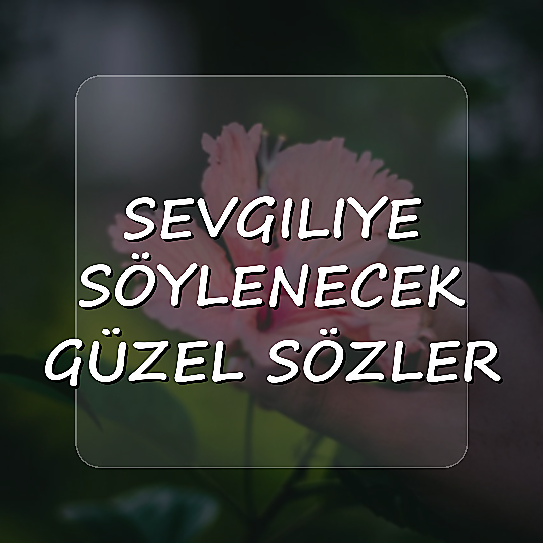 sevgiliye söylenecek güzel sözler - 2026