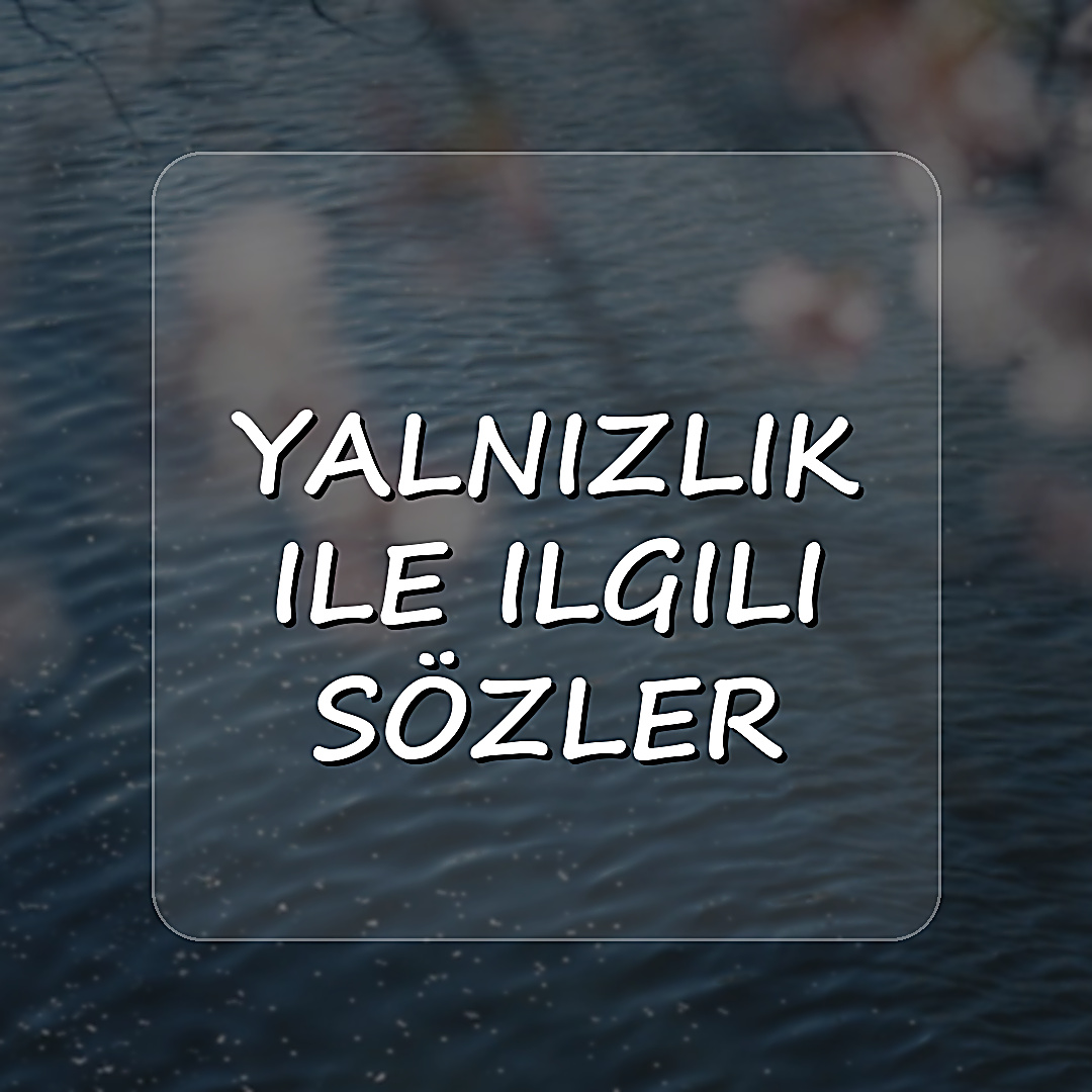 yalnızlık ile ilgili sözler - 2026